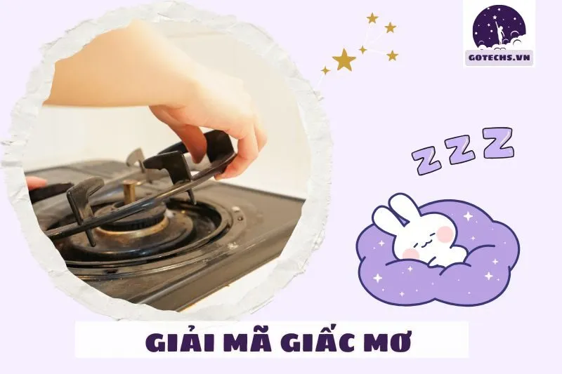 Giải Pháp Nếu Mơ Thấy Điềm Xui Liên Quan Đến Bếp Ga