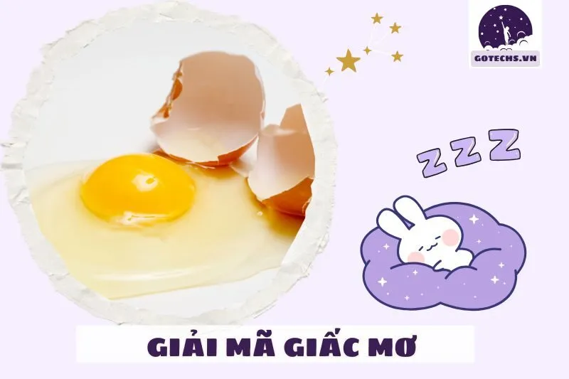 Mơ thấy trứng rạn nứt hoặc bị vỡ: Nên hiểu thế nào?