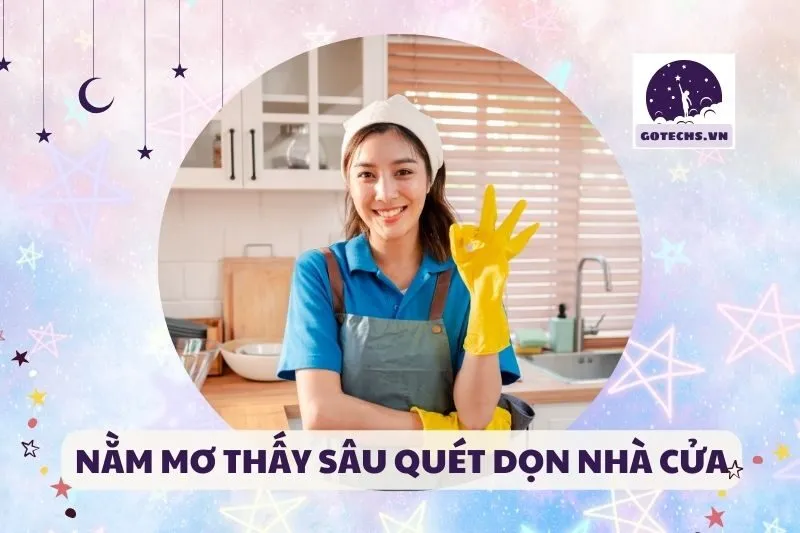 NẰM MƠ THẤY SÂU QUÉT DỌN NHÀ CỬA