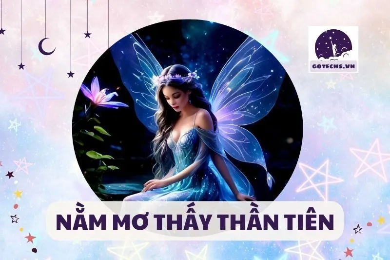 Nằm mơ thấy thần tiên có ý nghĩa gì? Cùng giải mã giấc mơ 2025