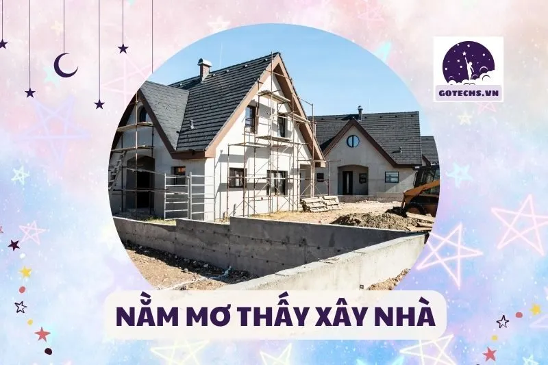 NẰM MƠ THẤY XÂY NHÀ