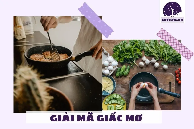 Ý nghĩa giấc mơ nằm mơ thấy nấu ăn