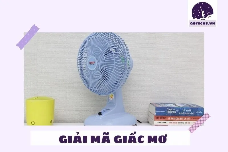 Ý nghĩa của nằm mơ thấy cái quạt